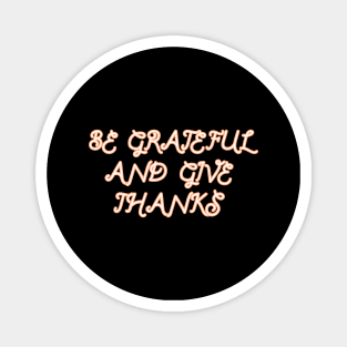 Be Grateful And Give Thanks Magnet